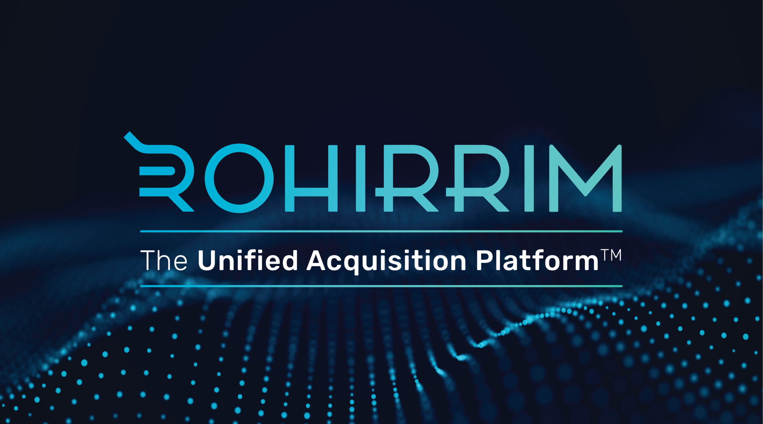 Introducing The Unified Acquisition Platform™