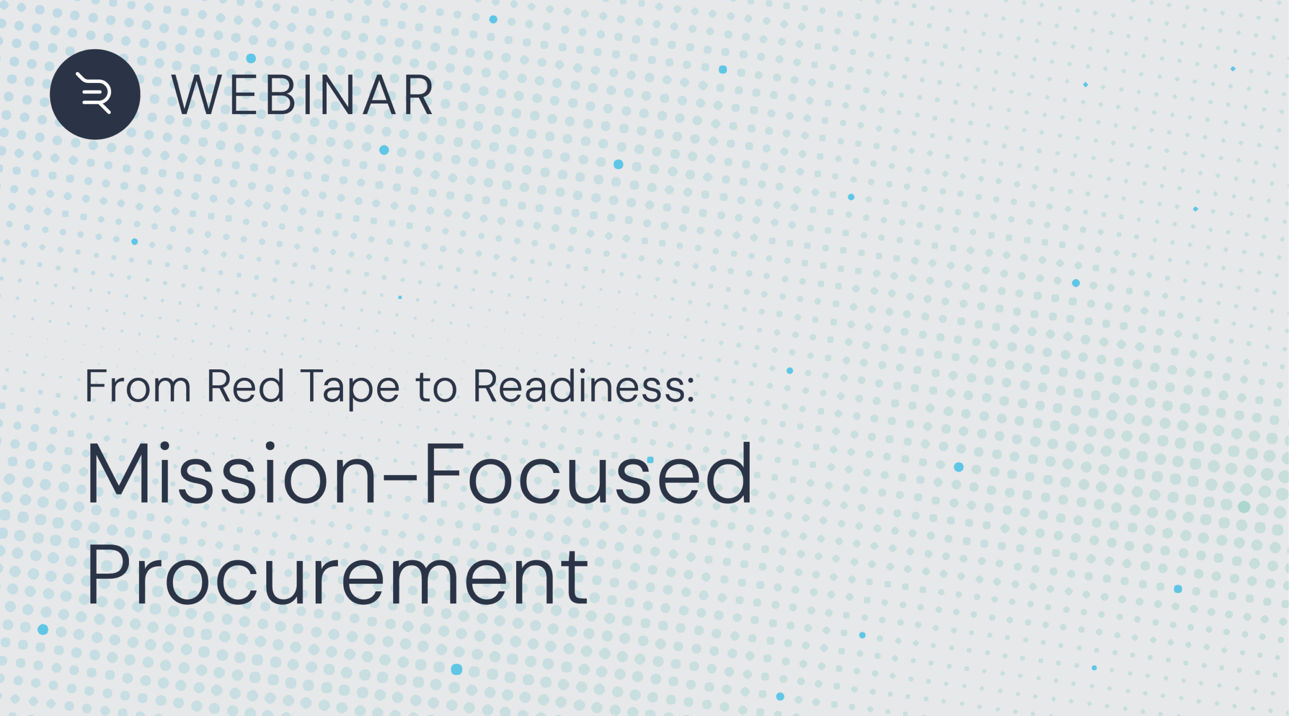 Recorded Webinar: From Red Tape to Readiness: Mission-Focused Procurement 